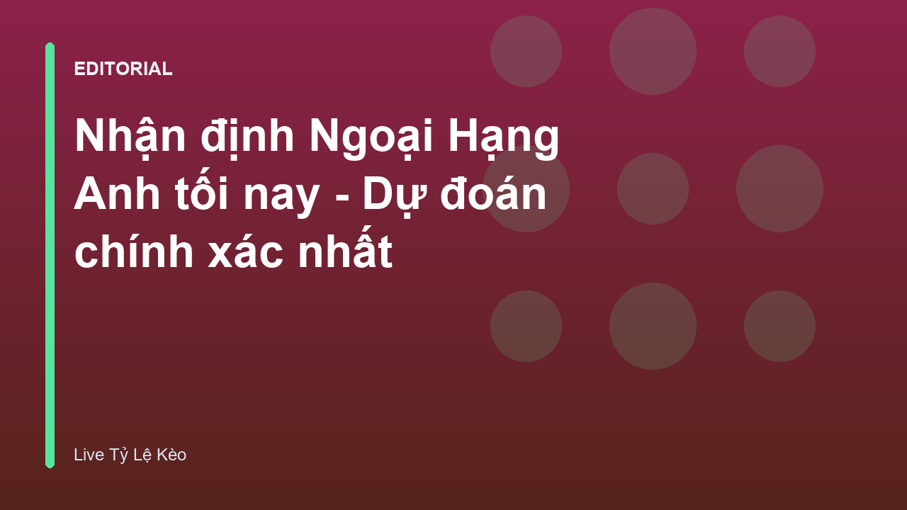 Nhận định Ngoại Hạng Anh tối nay